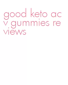 good keto acv gummies reviews