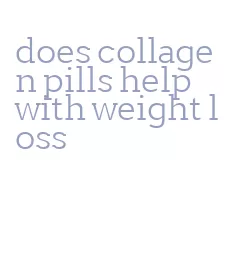 does collagen pills help with weight loss