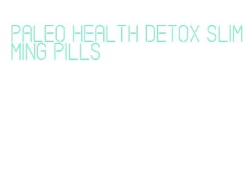 paleo health detox slimming pills