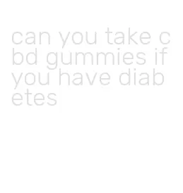 can you take cbd gummies if you have diabetes