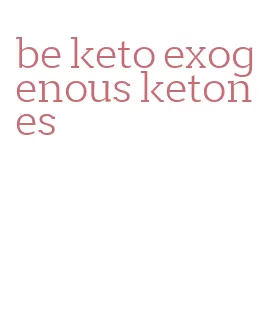 be keto exogenous ketones