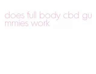 does full body cbd gummies work