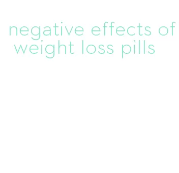 negative effects of weight loss pills