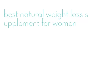 best natural weight loss supplement for women