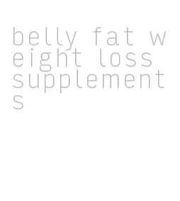 belly fat weight loss supplements