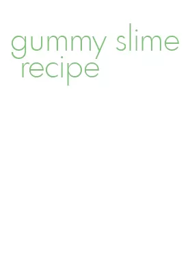 gummy slime recipe