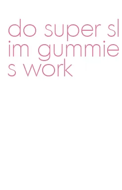 do super slim gummies work