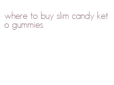 where to buy slim candy keto gummies