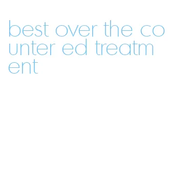 best over the counter ed treatment