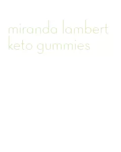 miranda lambert keto gummies