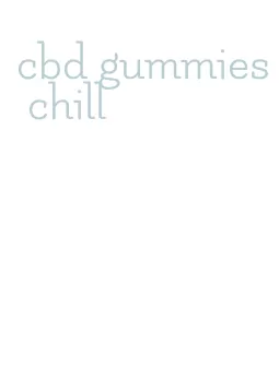 cbd gummies chill