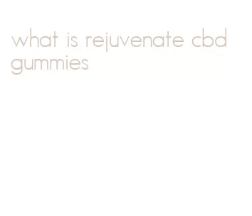 what is rejuvenate cbd gummies