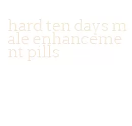 hard ten days male enhancement pills