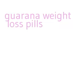 guarana weight loss pills