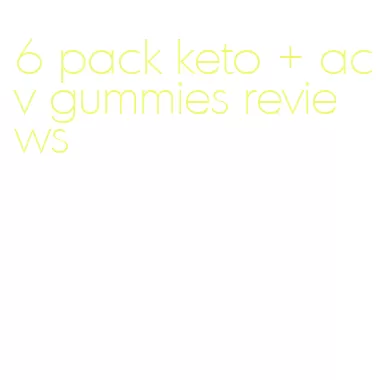 6 pack keto + acv gummies reviews