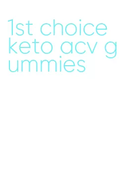 1st choice keto acv gummies