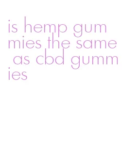 is hemp gummies the same as cbd gummies