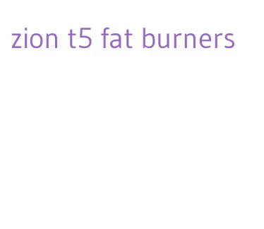 zion t5 fat burners