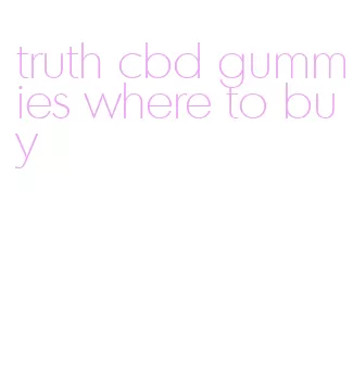 truth cbd gummies where to buy