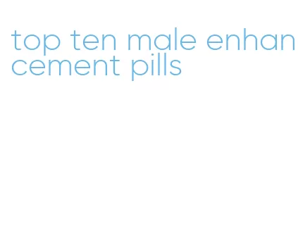 top ten male enhancement pills