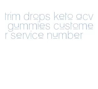 trim drops keto acv gummies customer service number
