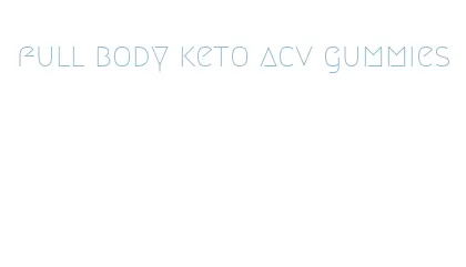 full body keto acv gummies