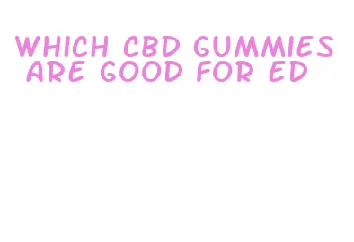 which cbd gummies are good for ed