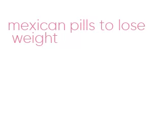 mexican pills to lose weight