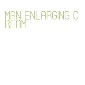 man enlarging cream