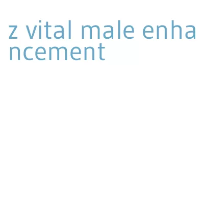 z vital male enhancement