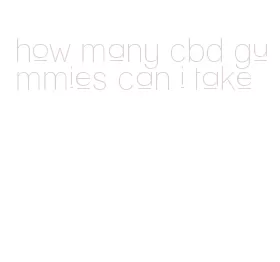 how many cbd gummies can i take