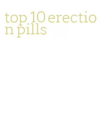 top 10 erection pills