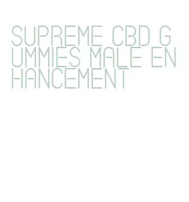 supreme cbd gummies male enhancement