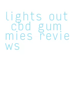 lights out cbd gummies reviews