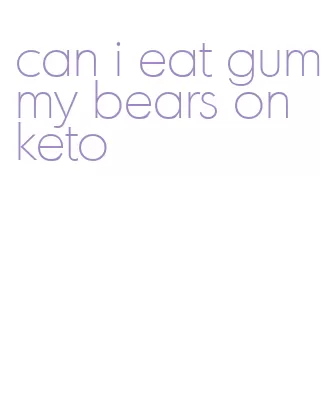 can i eat gummy bears on keto