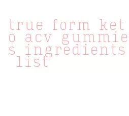 true form keto acv gummies ingredients list