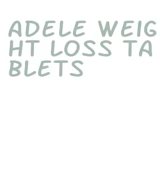 adele weight loss tablets