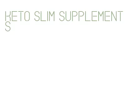 keto slim supplements