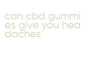 can cbd gummies give you headaches