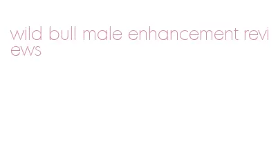 wild bull male enhancement reviews