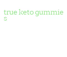 true keto gummies