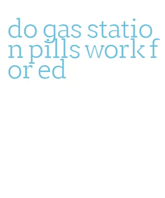 do gas station pills work for ed