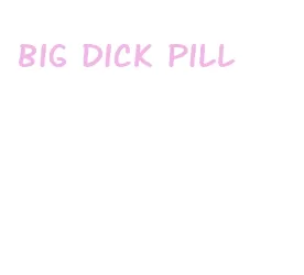 big dick pill