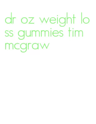 dr oz weight loss gummies tim mcgraw