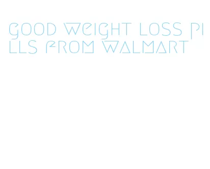 good weight loss pills from walmart