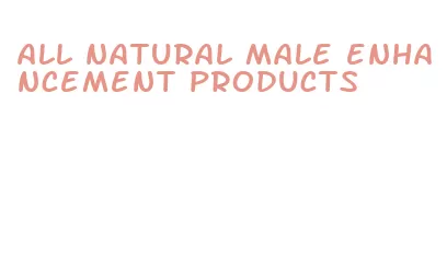 all natural male enhancement products