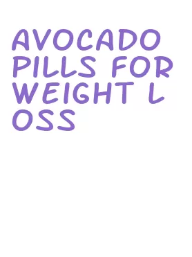 avocado pills for weight loss