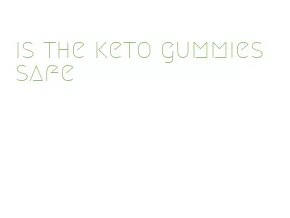 is the keto gummies safe