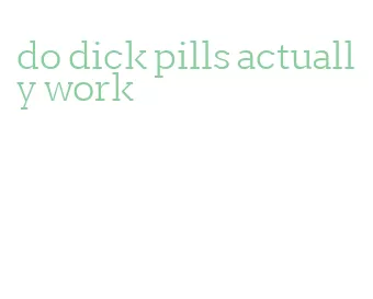 do dick pills actually work