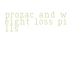 prozac and weight loss pills